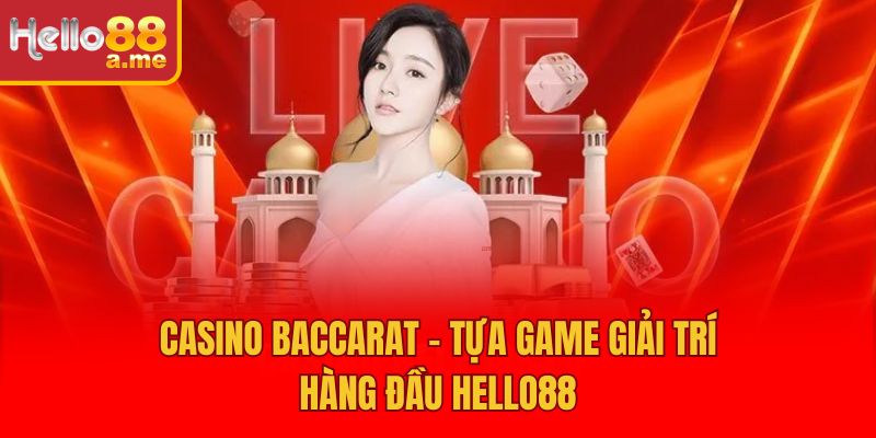 Casino Baccarat – Tựa Game Giải Trí Hàng Đầu Hello88