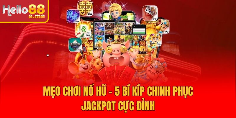 Mẹo Chơi Nổ Hũ - 5 Bí Kíp Chinh Phục Jackpot Cực Đỉnh