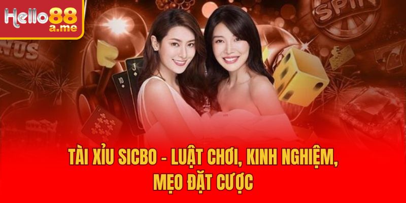 Tài Xỉu Sicbo – Luật Chơi, Kinh Nghiệm, Mẹo Đặt Cược