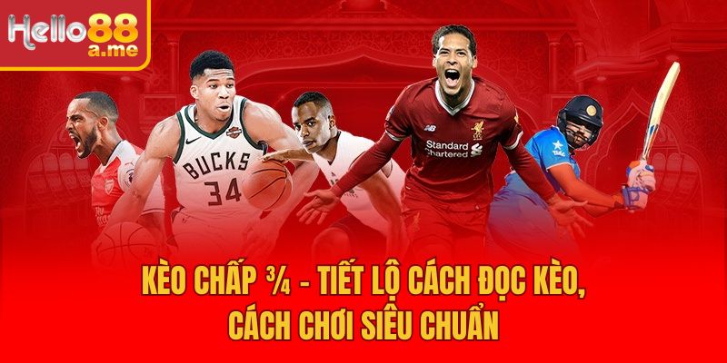 Kèo Chấp ¾ – Tiết Lộ Cách Đọc Kèo, Cách Chơi Siêu Chuẩn